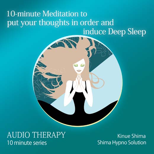 10-minute Meditation to put your thoughts in order and induce Deep Sleep 10分間で頭を整理し、深い睡眠へ誘う瞑想〈英語版〉