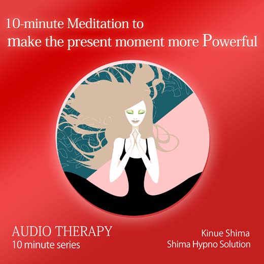 10-minute meditation to make the present moment more Powerful 10分間で今現在をパワフルにする瞑想〈英語版〉